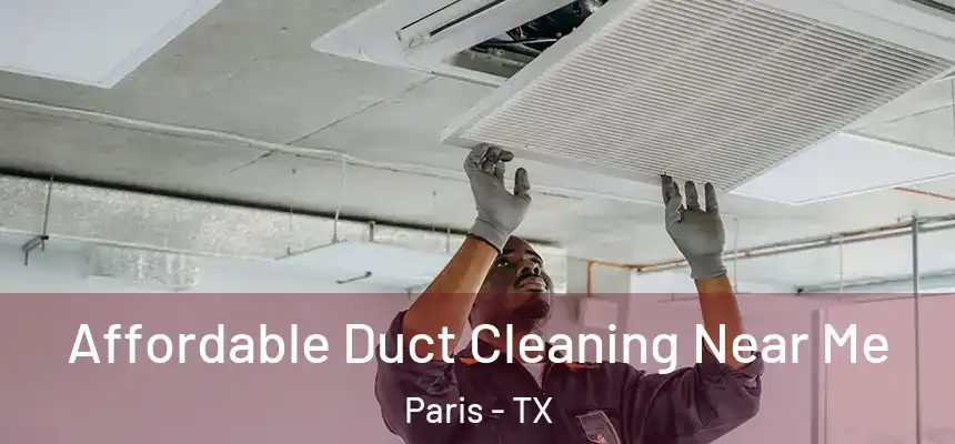 Affordable Duct Cleaning Near Me Paris - TX