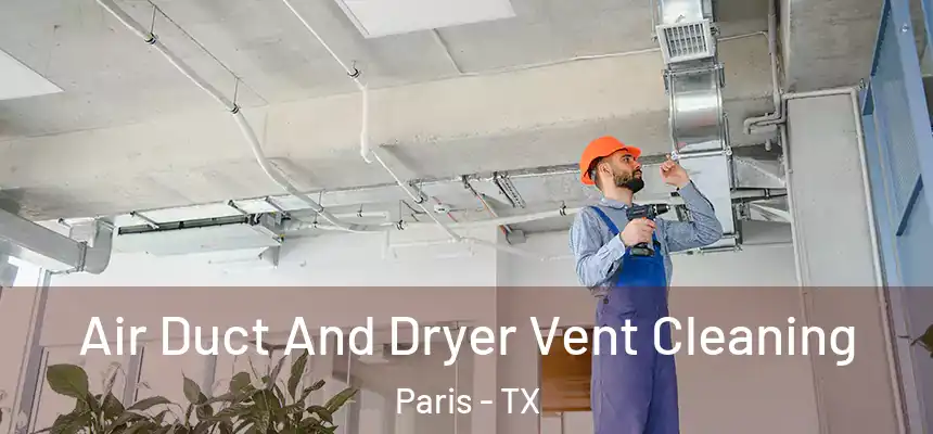  Air Duct And Dryer Vent Cleaning Paris - TX