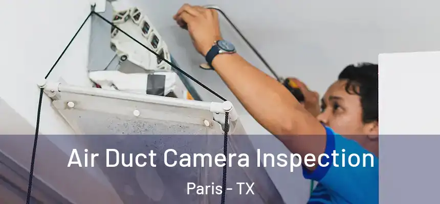  Air Duct Camera Inspection Paris - TX