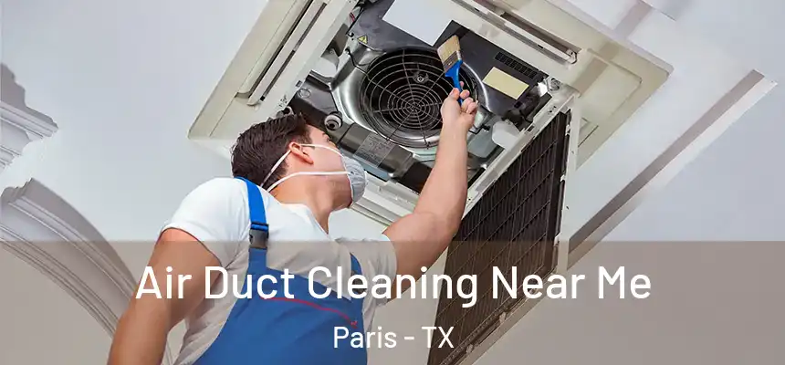 Air Duct Cleaning Near Me Paris - TX