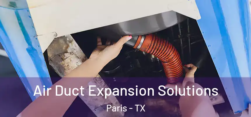 Air Duct Expansion Solutions Paris - TX