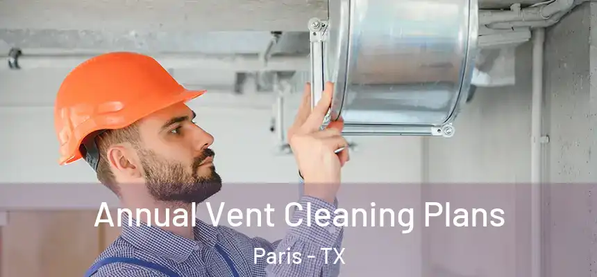  Annual Vent Cleaning Plans Paris - TX