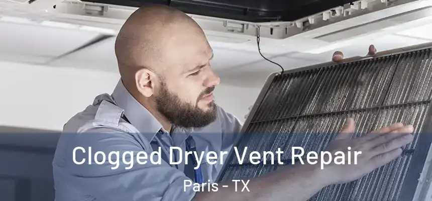  Clogged Dryer Vent Repair Paris - TX