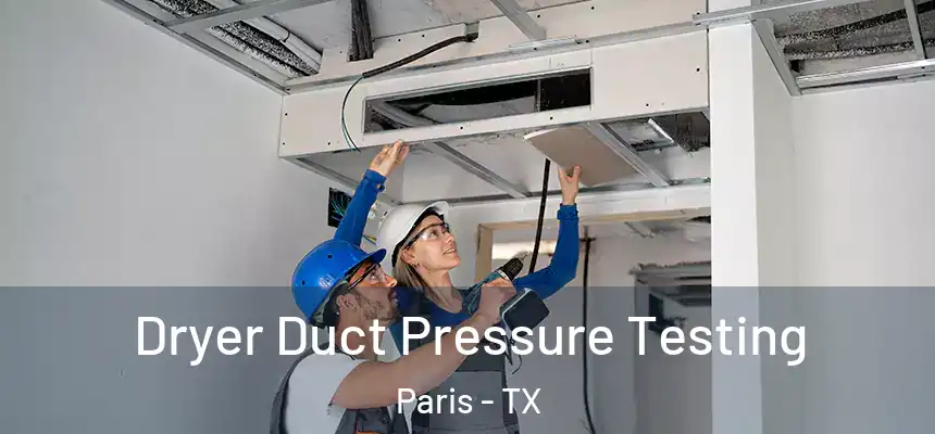 Dryer Duct Pressure Testing Paris - TX