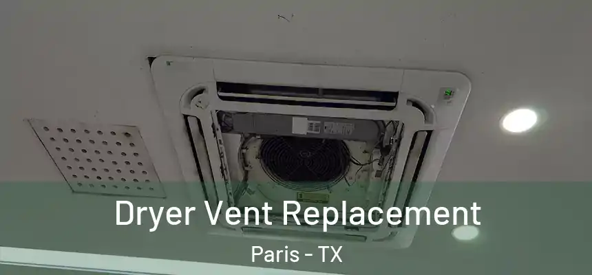 Dryer Vent Replacement Paris - TX