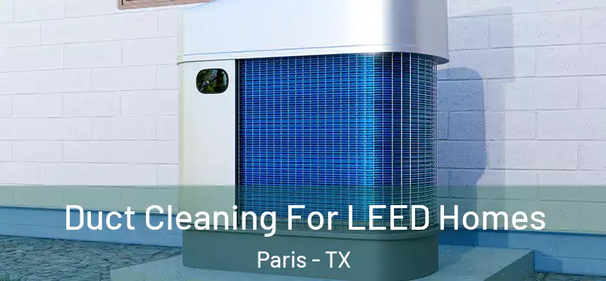 Duct Cleaning For LEED Homes Paris - TX