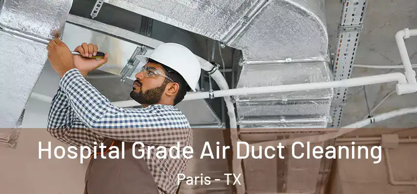 Hospital Grade Air Duct Cleaning Paris - TX