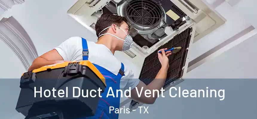  Hotel Duct And Vent Cleaning Paris - TX
