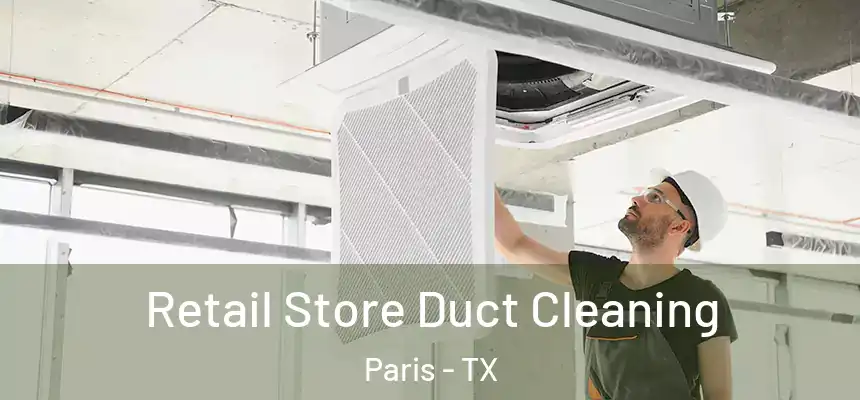 Retail Store Duct Cleaning Paris - TX