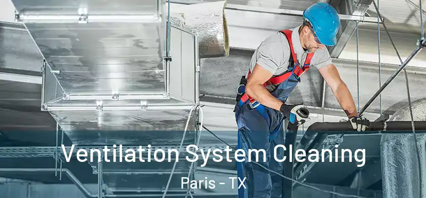  Ventilation System Cleaning Paris - TX